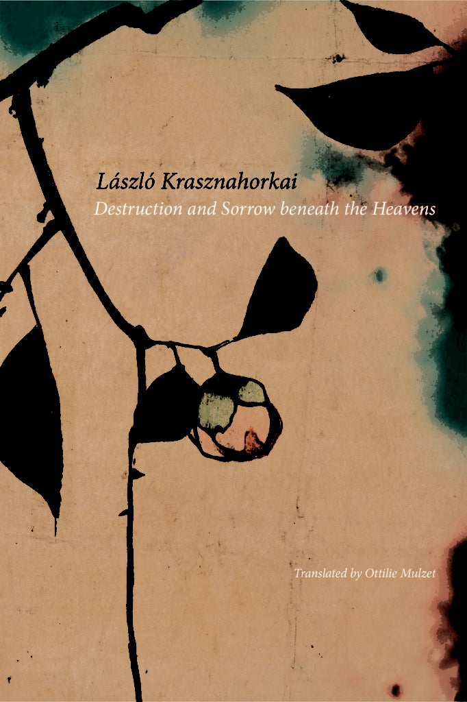 Destruction and Sorrow beneath the Heavens: Reportage László Krasznahorkai , Ottilie Mulzet (Translator